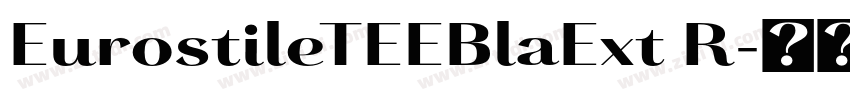 EurostileTEEBlaExt R字体转换 EurostileTEEBlaExt R字体转换